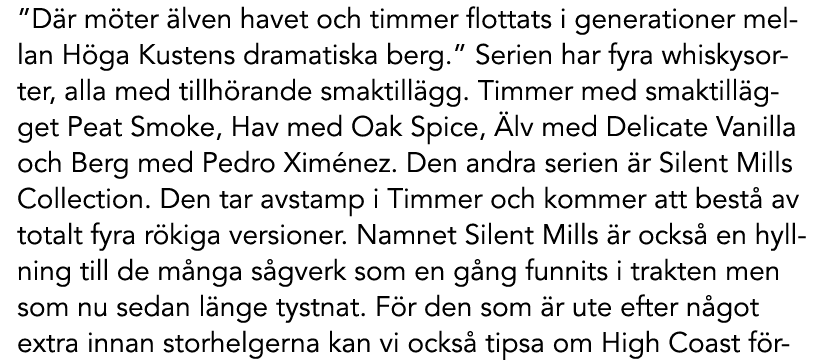 ”D r m ter lven havet och timmer flottats i generationer mellan H ga Kustens dramatiska berg.” Serien har fyra whisk...