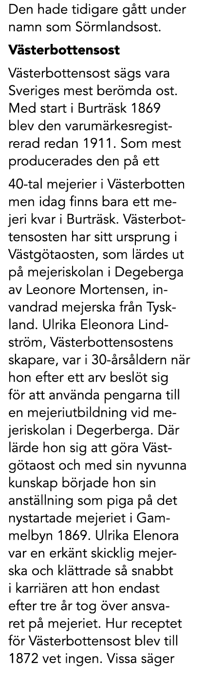 Den hade tidigare g tt under namn som S rmlandsost. V sterbottensost V sterbottensost s gs vara Sveriges mest ber mda...
