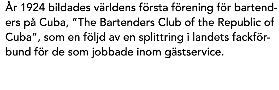 År 1924 bildades världens första förening för bartenders på Cuba, ”The Bartenders Club of the Republic of Cuba”...