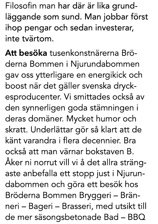 Filosofin man har d r r lika grundl ggande som sund. Man jobbar f rst ihop pengar och sedan investerar, inte tv rtom...