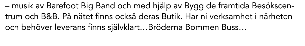 – musik av Barefoot Big Band och med hj lp av Bygg de framtida Bes kscentrum och B&B. P n tet finns ocks  deras Buti...