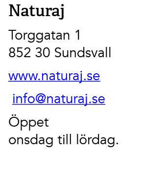 Naturaj Torggatan 1 852 30 Sundsvall www.naturaj.se info@naturaj.se ppet onsdag till l rdag.