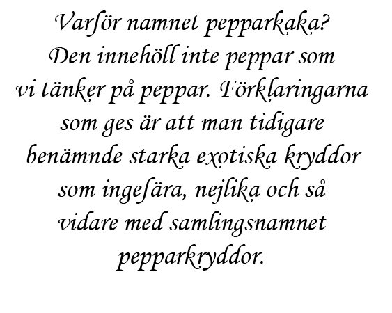 Varf r namnet pepparkaka? Den inneh ll inte peppar som vi t nker p peppar. F rklaringarna som ges  r att man tidigar...