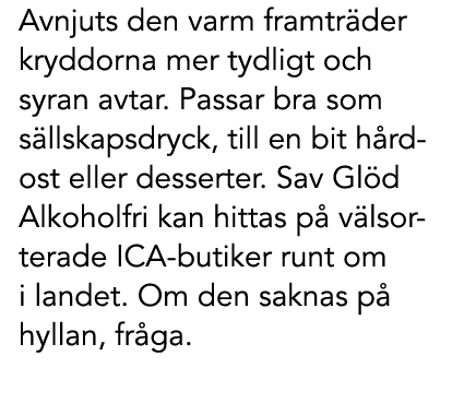 Avnjuts den varm framtr der kryddorna mer tydligt och syran avtar. Passar bra som s llskapsdryck, till en bit h rdost...