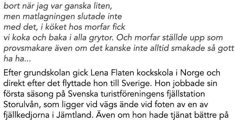 bort när jag var ganska liten, men matlagningen slutade inte med det, i köket hos morfar fick vi koka och baka i al...