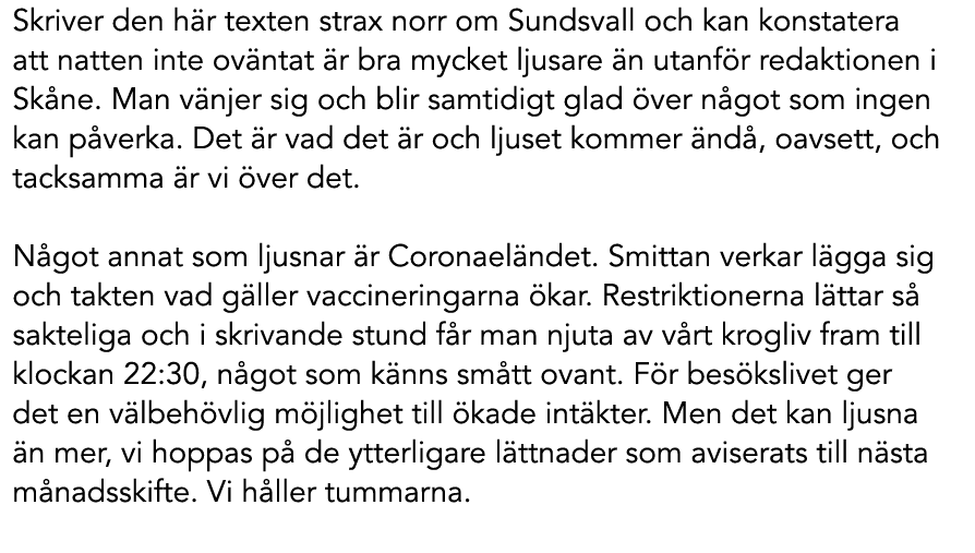 Skriver den h r texten strax norr om Sundsvall och kan konstatera att natten inte ov ntat r bra mycket ljusare  n ut...