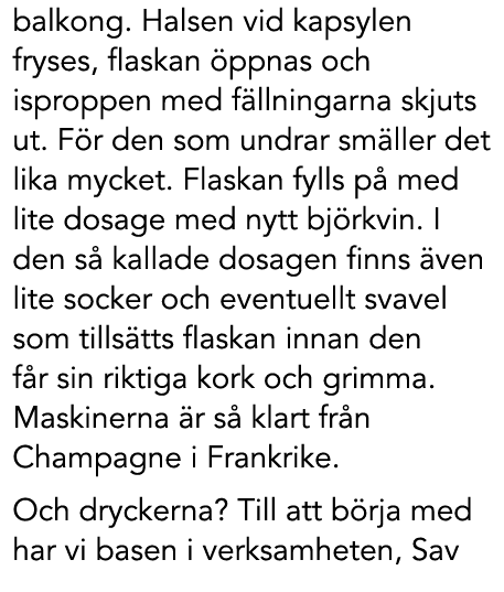balkong. Halsen vid kapsylen fryses, flaskan ppnas och isproppen med f llningarna skjuts ut. F r den som undrar sm l...
