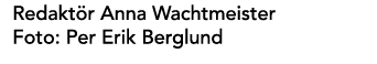 Redakt r Anna Wachtmeister Foto: Per Erik Berglund
