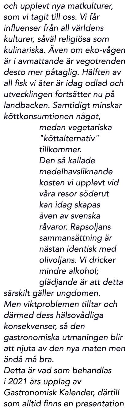 och upplevt nya matkulturer, som vi tagit till oss. Vi f r influenser fr n all v rldens kulturer, s v l religi sa som...