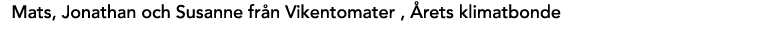 Mats, Jonathan och Susanne fr n Vikentomater , rets klimatbonde