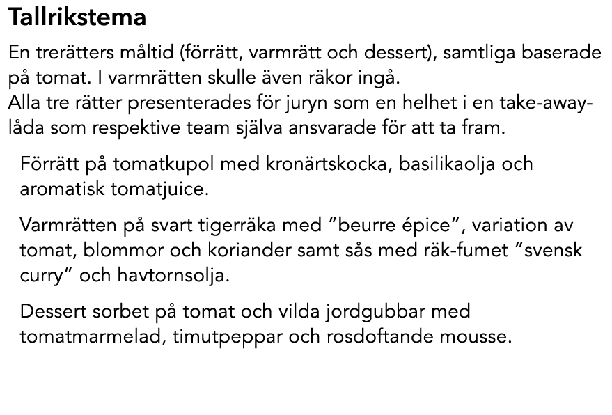 Tallrikstema En trerätters måltid (förrätt, varmrätt och dessert), samtliga baserade på tomat. I varmrätten sk...