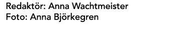 Redakt r: Anna Wachtmeister Foto: Anna Bj rkegren
