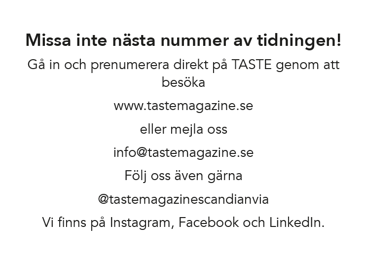 Missa inte n sta nummer av tidningen! G in och prenumerera direkt p  TASTE genom att bes ka www.tastemagazine.se ell...