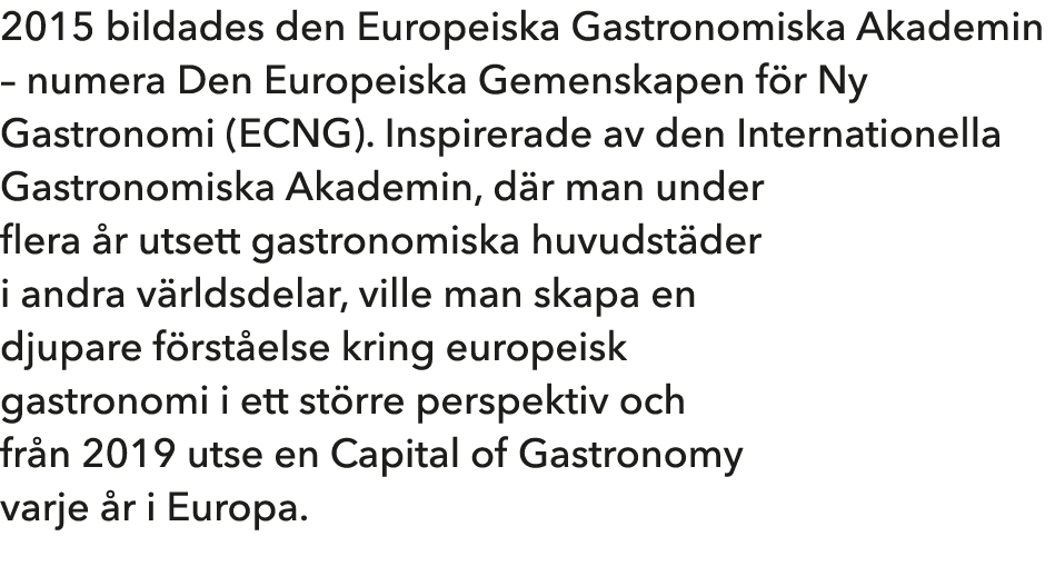 2015 bildades den Europeiska Gastronomiska Akademin – numera Den Europeiska Gemenskapen f r Ny Gastronomi (ECNG). Ins...