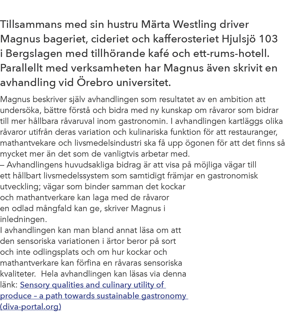 Tillsammans med sin hustru M rta Westling driver Magnus bageriet, cideriet och kafferosteriet Hjulsj 103 i Bergslage...