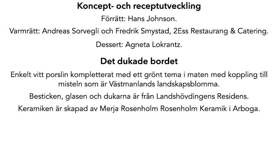 Koncept och receptutveckling F rr tt: Hans Johnson. Varmr tt: Andreas Sorvegli och Fredrik Smystad, 2Ess Restaurang &...