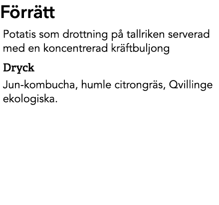 F rr tt Potatis som drottning p tallriken serverad med en koncentrerad kr ftbuljong Dryck Jun kombucha, humle citron...