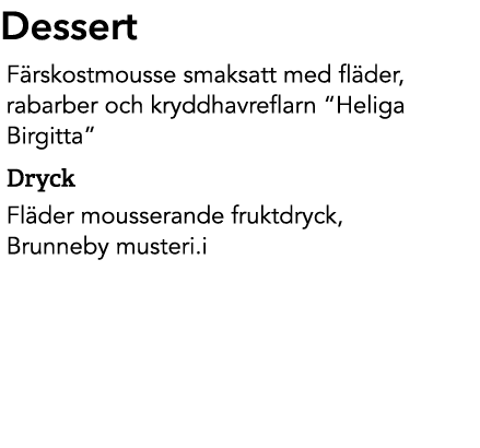 Dessert F rskostmousse smaksatt med fl der, rabarber och kryddhavreflarn “Heliga Birgitta” Dryck Fl der mousserande f...
