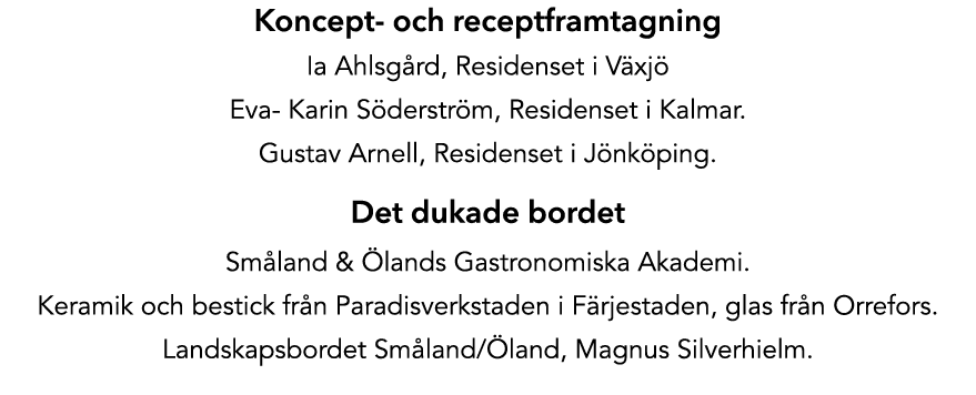 Koncept och receptframtagning Ia Ahlsg rd, Residenset i V xj Eva Karin S derstr m, Residenset i Kalmar. Gustav Arnel...