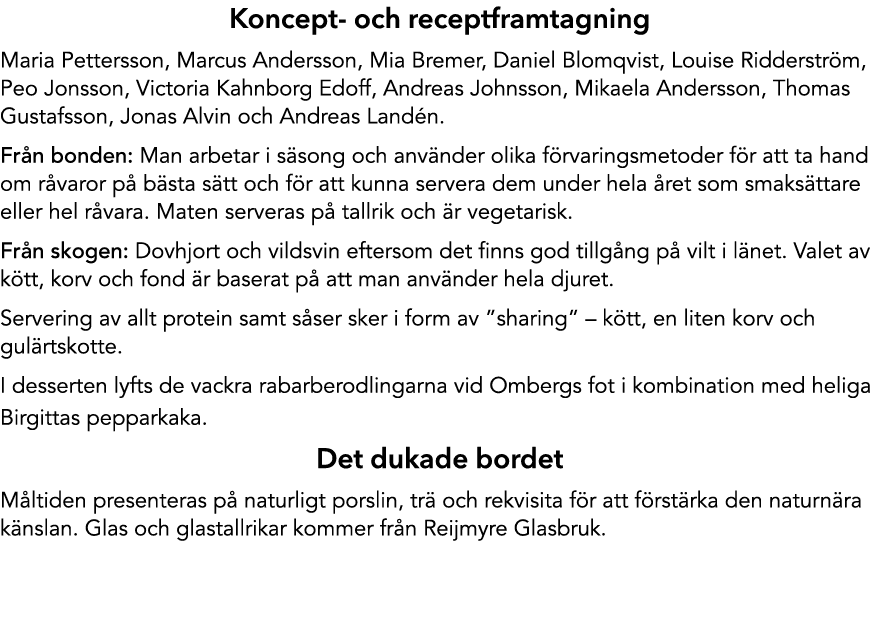Koncept och receptframtagning Maria Pettersson, Marcus Andersson, Mia Bremer, Daniel Blomqvist, Louise Ridderstr m, P...