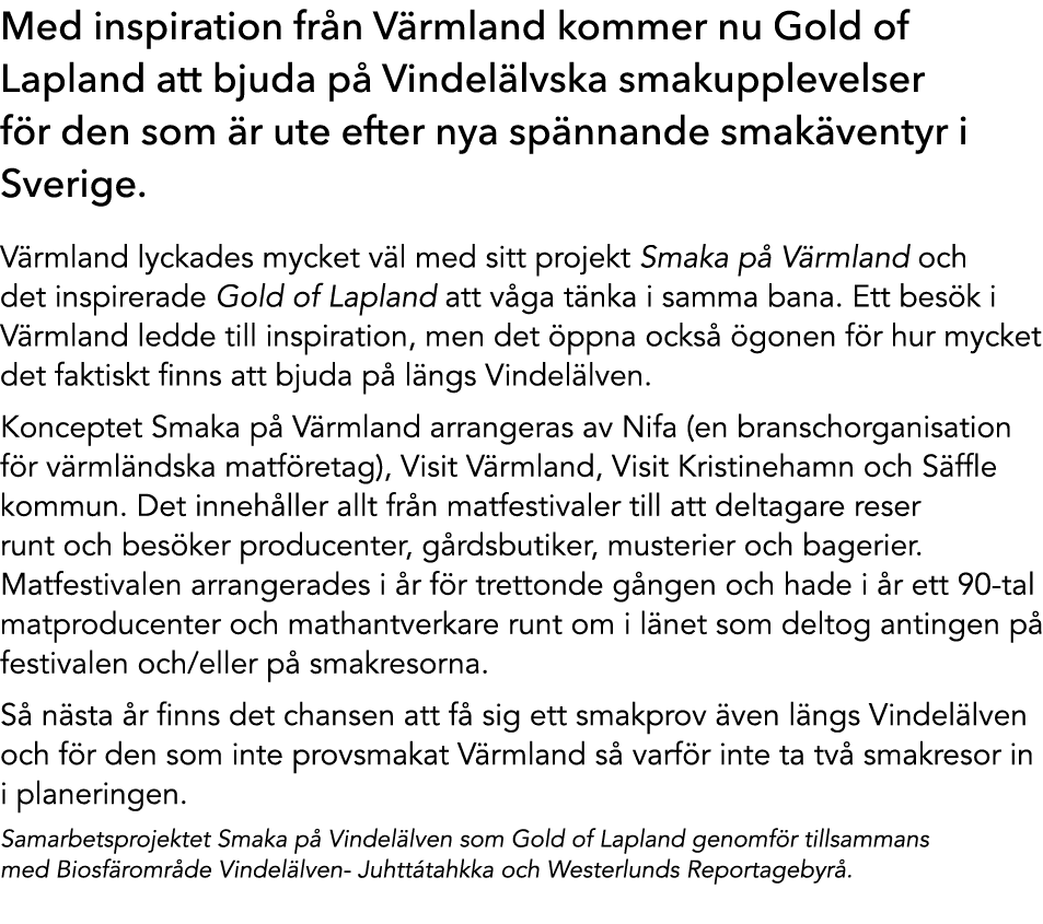 Med inspiration fr n V rmland kommer nu Gold of Lapland att bjuda p Vindel lvska smakupplevelser f r den som  r ute ...
