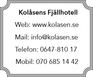 Kol sens Fj llhotell Web: www.kolasen.se Mail: info@kolasen.se Telefon: 0647 810 17 Mobil: 070 685 14 42 
