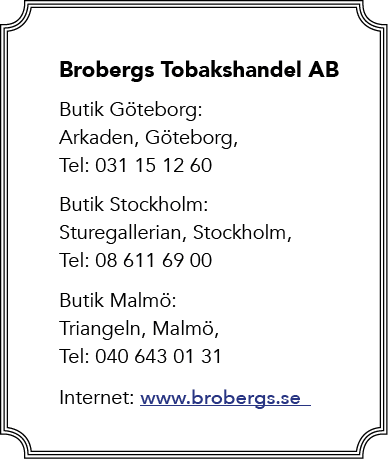 Brobergs Tobakshandel AB Butik G teborg: Arkaden, G teborg, Tel: 031 15 12 60 Butik Stockholm: Sturegallerian, Stockh...