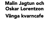 Malin Jagtun och Oskar Lorentzon V nga kvarncafe